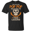 I Am Called Pop Pop The Man The Myth The Legend