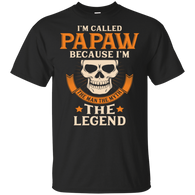 I Am Called Papaw The Man The Myth The Legend